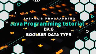 Java Programming Tutorial EP6: Boolean data type | Joshua's Programming