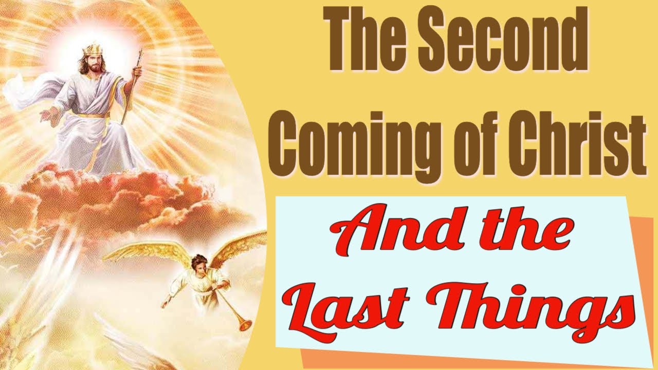 The Second Coming of Christ and the Last Things - YouTube