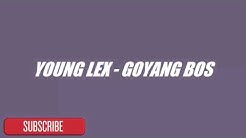Young Lex - Goyang Bos  - Durasi: 3:45. 