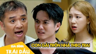 Bố nổi điên khi phát hiện con gái nói dối, sống cùng với bạn trai | Gia Đình Trái Dấu Tập 13