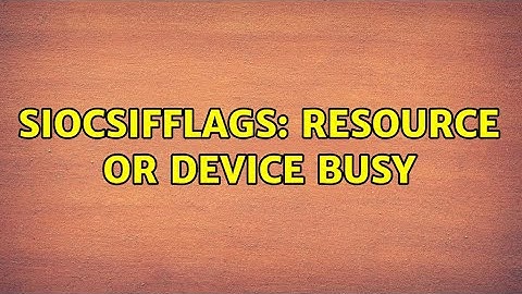 SIOCSIFFLAGS: Resource or Device Busy