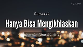 HANYA BISA MENGIKHLASKAN - RISWANDI (karaoke gitar akustik)