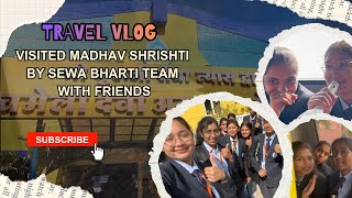 Visited Madhav Shrishti by sewa bharti team with friends vlog