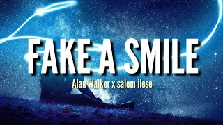 Fake A Smile - Alan Walker x salem ilese (Lyrics)