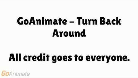 GoAnimate - Turn Back Around