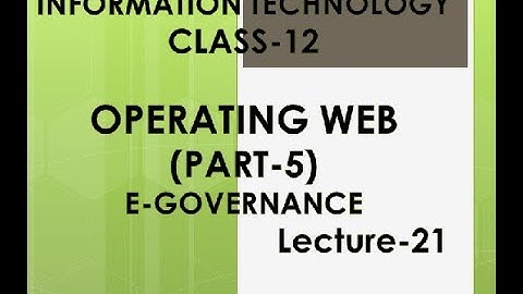 IT-CLASS12-OPERATING WEB-E-GOVERNANCE-LECTURE- 21