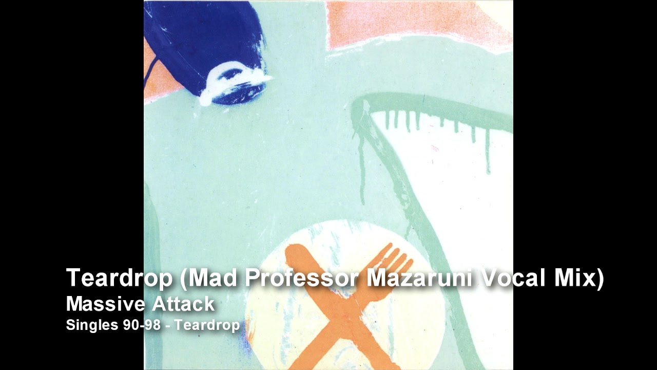 MASSIVE ATTACK「TEAR DROP」MAD PROFESSOR Massive Attack - Teardrop (Mad Professor Mazaruni Vocal Mix