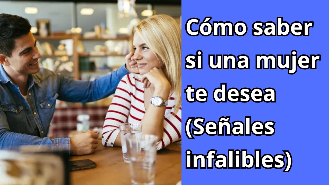 Cómo saber si una mujer te desea (Señales infalibles)