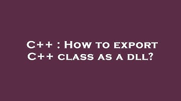 C++ : How to export C++ class as a dll?