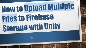 How to Upload Multiple Files to Firebase Storage with Unity