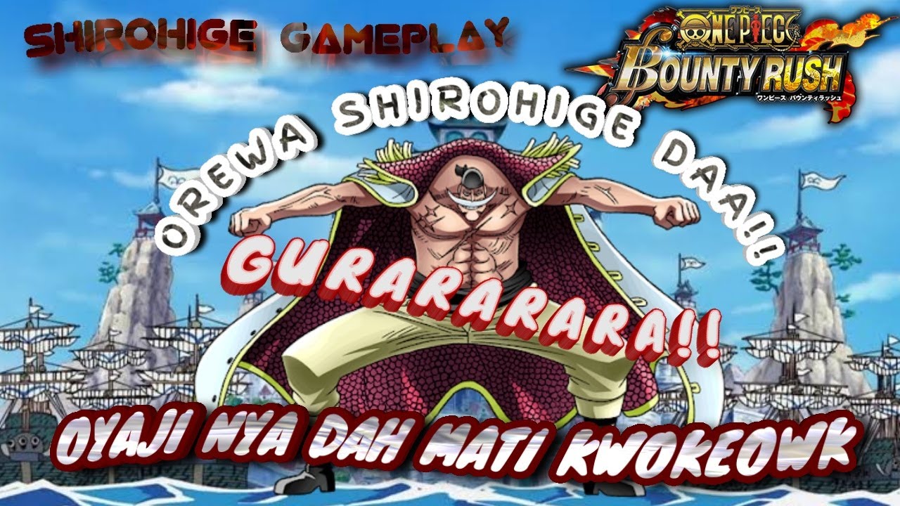 OYAJI HIDUP LAGI SHIROHIGE GAMEPLAY One Piece Bounty Rush 