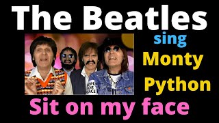 The Beatles Sing Monty Python  -  Sit on my face