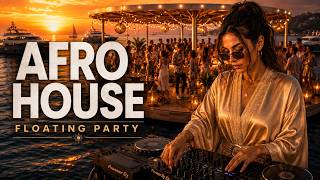 Afro House Mix 2026 | Floating Sunset Party 🌅 Deep Melodic DJ Set