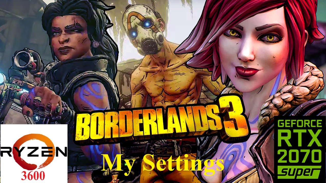 Borderlands 3: My Settings: Ryzen 5 3600 RTX 2070 Super