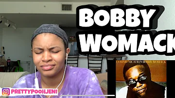 FIRST LISTEN TO BOBBY WOMACK THATS THE WAY I FEEL ABOUT CHA REACTION