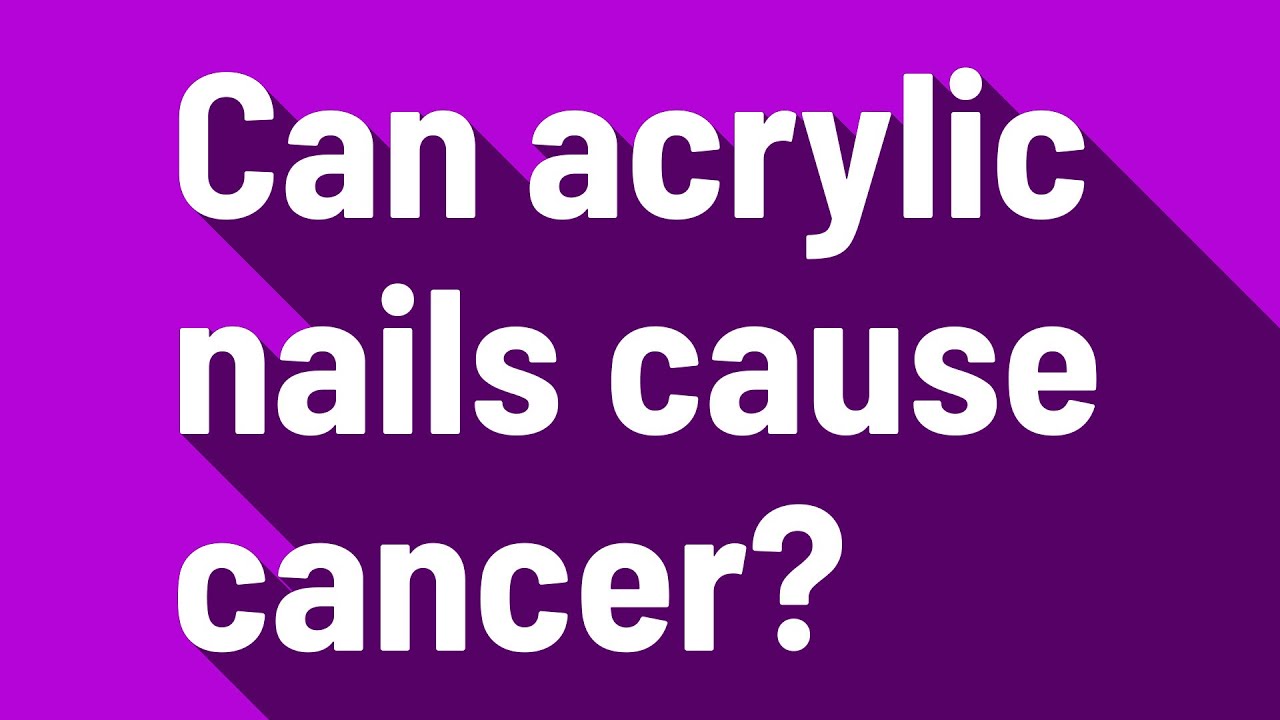 Can acrylic nails cause cancer? YouTube