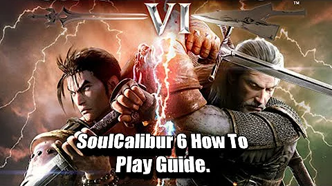 SoulCalibur 6 How To Play Guide