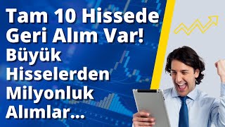 10 Hissede Geri Alım Var Büyük Hisselerden Milyonluk Alımlar İşte Detaylar...