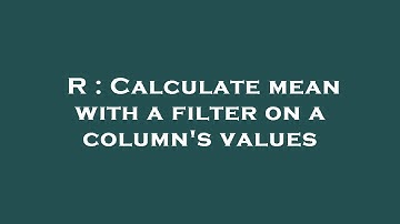R : Calculate mean with a filter on a column