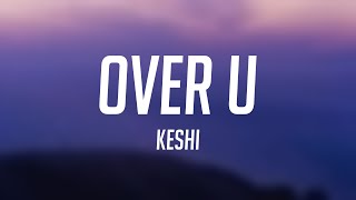 Over U - Keshi With Lyric 🪲