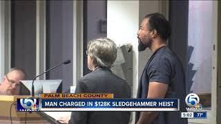Man charged in $128,000 sledgehammer heist