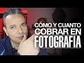 ¿Cómo y Cuánto Cobrar en fotografía?