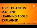 Top 5 Quantum Machine Learning Tools Explained