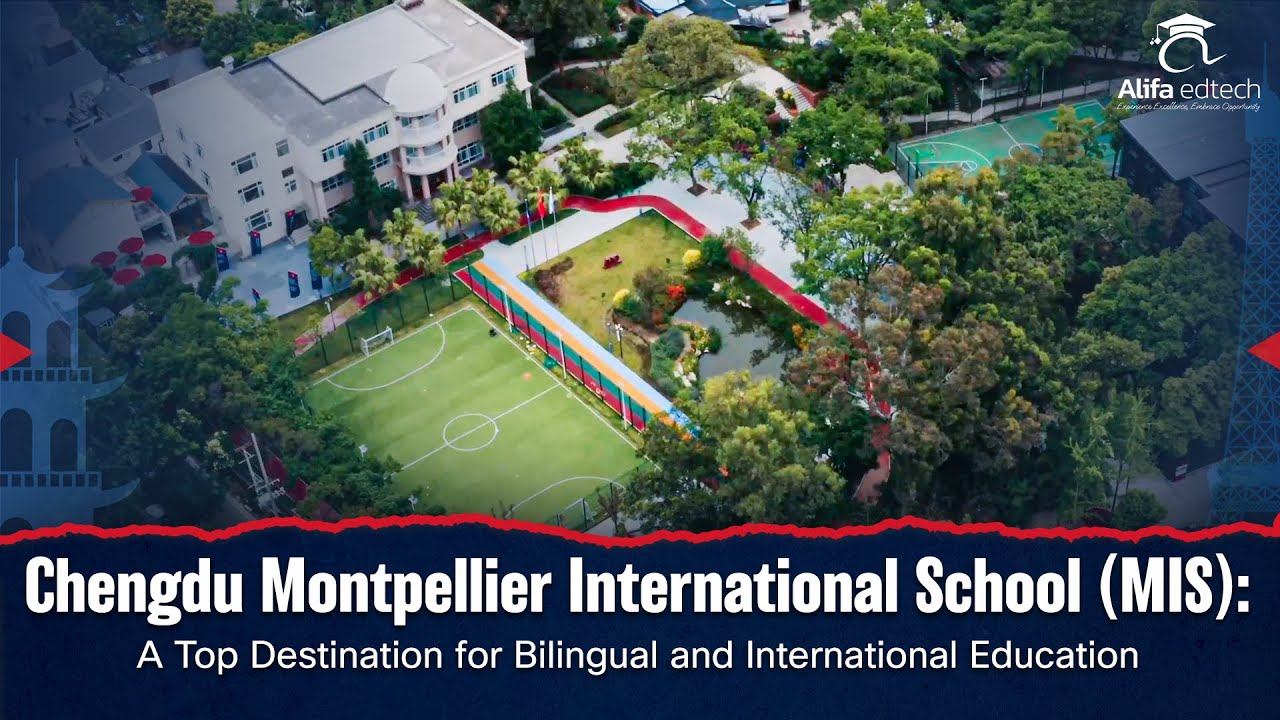 Chengdu Montpellier International School (MIS): Why Parents Choose MIS for Excellence Global Vision