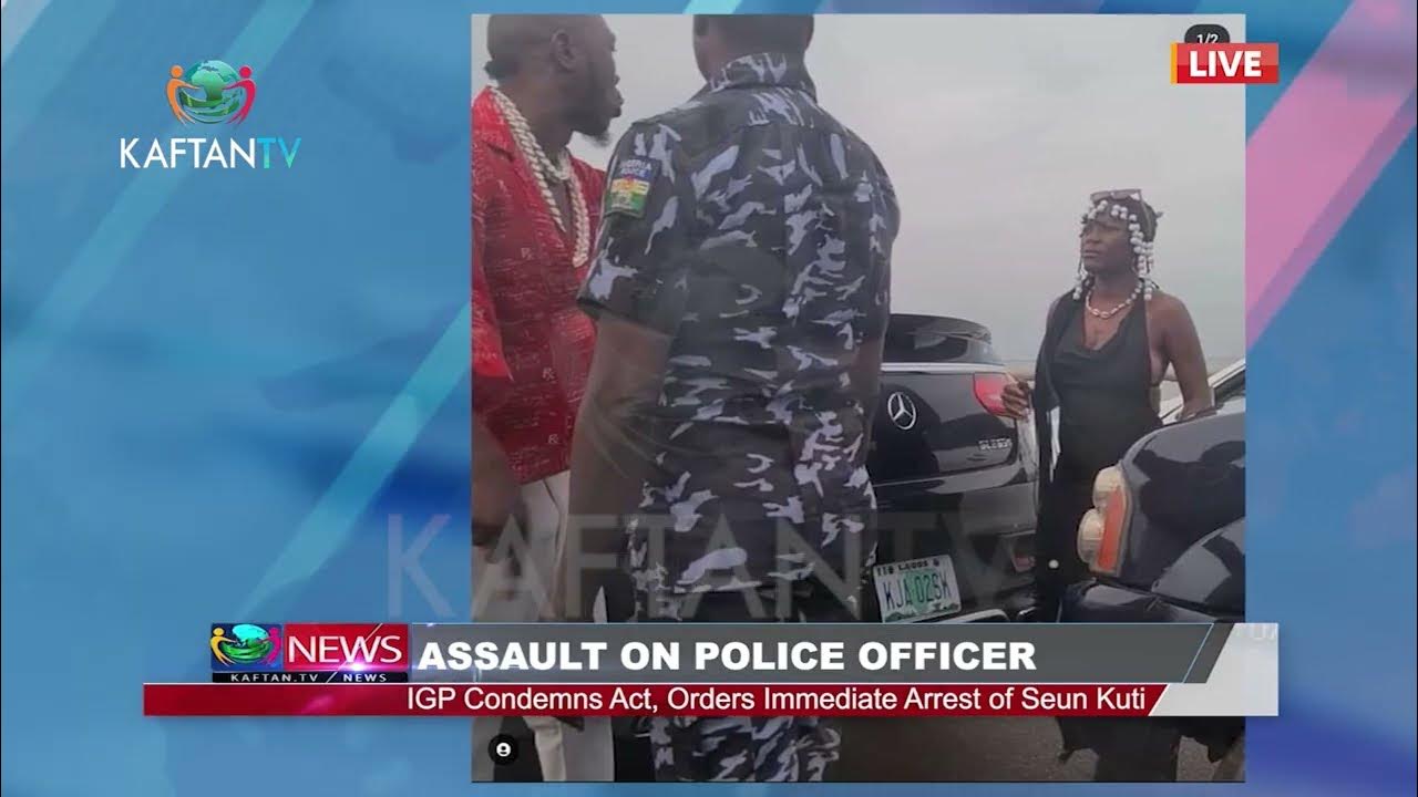 ASSAULT ON POLICE OFFICER: IGP Condemns Act, Orders Immediate Arest Of Seun Kuti