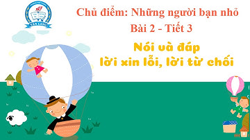 [Trường phổ thông Văn Lang] K2_TV_NÓI VÀ ĐÁP LỜI XIN LỖI, LỜI TỪ CHỐI