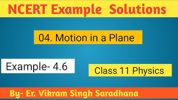 Class 11 Physics  NCERT Example  Solutions | Example  - 4.6 | Chapter- 4 | Motion in a Plane