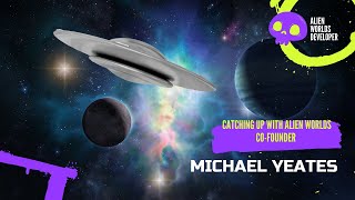 Alien Worlds Creator Michael Yeates Updates Explorers on the Metaverse