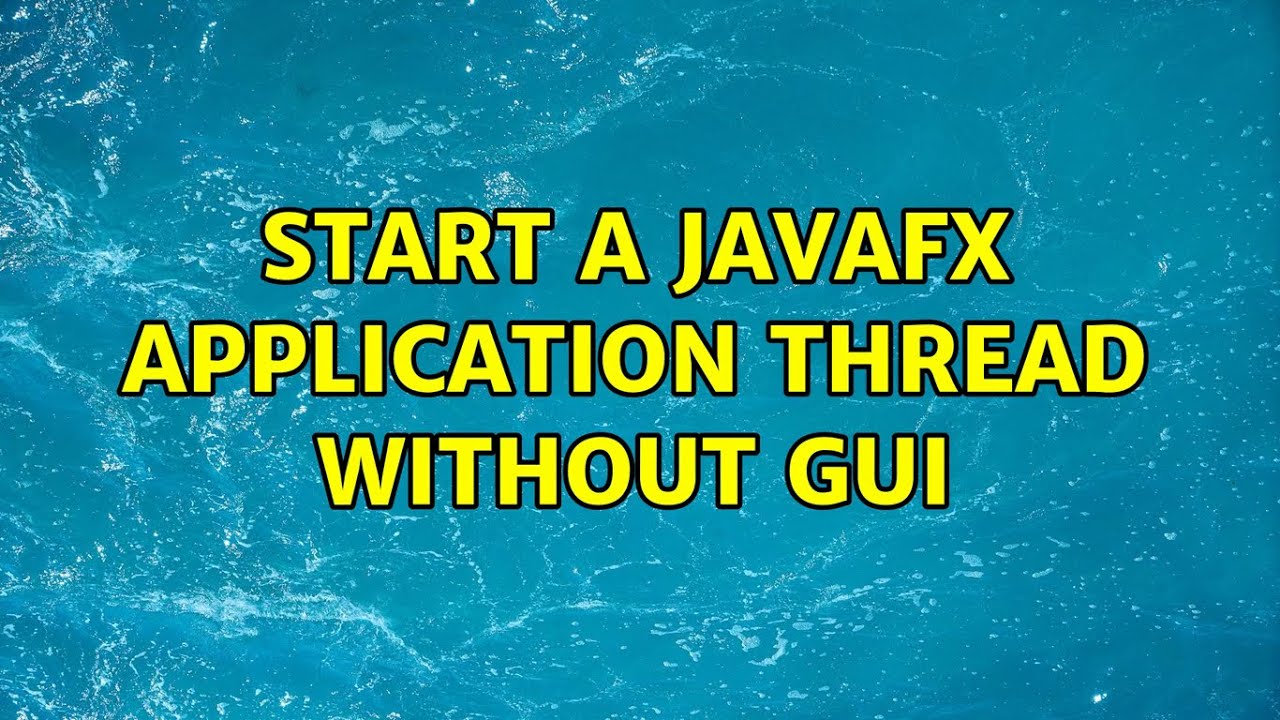 Start a JavaFX Application Thread without GUI