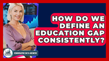 How Do We Define An Education Gap Consistently? - Demographic Data Answers