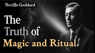 The Truth Behind All Magic, Rituals and Unseen Forces  | Neville Goddard’s teachings