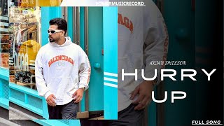 Arjan Dhillon : Hurry Up | Arjan Dhillon New Song | A For Arjan |Arjan Dhillon New Album
