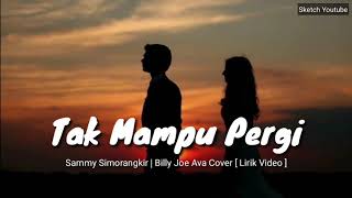 TAK MAMPU PERGI - SAMMY SIMORANGKIR  |  BILLY JOE AVA COVER [ LIRIK VIDEO🎶]