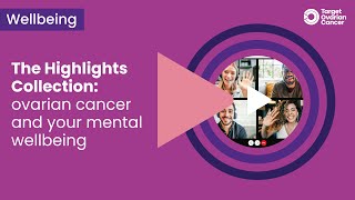 The Highlights Collection: ovarian cancer and your mental wellbeing