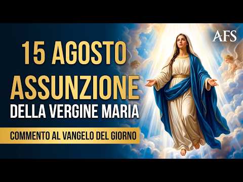 Video 15 AGOSTO – ASSUNZIONE DI MARIA: LA NOSTRA SPERANZA È IN CIELO | Commento al Vangelo del giorno.