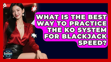 What Is The Best Way To Practice The KO System For Blackjack Speed? - The Blackjack Blueprint