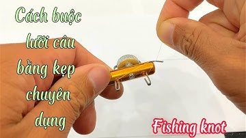 Cách buộc lưỡi câu bằng kẹp buộc lưỡi chuyên dụng / Fishing knot