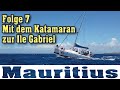 Mauritius eine Reise ins Paradies? Mit dem Katamaran auf die Ilot Gabriel - Folge 7/11