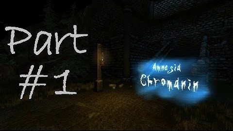 Amnesia The Dark Descent - Custom Story -- Chromanin -_- Part 1 (No Commentary)