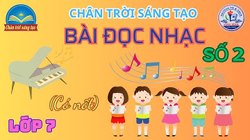 𝐁À𝐈 ĐỌ𝐂 𝐍𝐇Ạ𝐂 𝐒Ố 𝟐 (𝐂Ó 𝐓Ê𝐍 𝐍Ố𝐓) 🎶 𝐋Ớ𝐏 𝟕 🎶 𝐂𝐇Â𝐍 𝐓𝐑Ờ𝐈 𝐒Á𝐍𝐆 𝐓Ạ𝐎 ¸¸♬·¯·♩¸¸♪·¯·♫