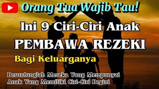 Inilah 9 Tanda Anak Pembawa Rezeki Untuk Keluarganya || Anak Pembawa Keberuntungan