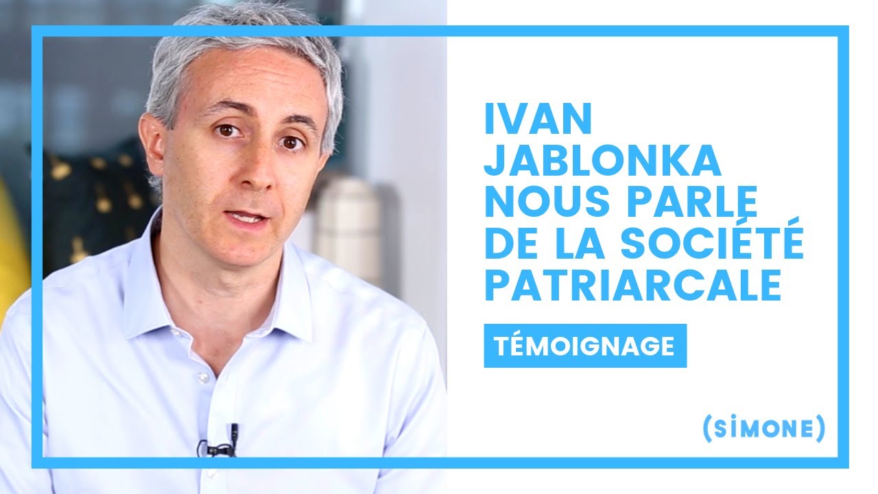 IVAN JABLONKA NOUS PARLE DE LA SOCIÉTÉ PATRIARCALE