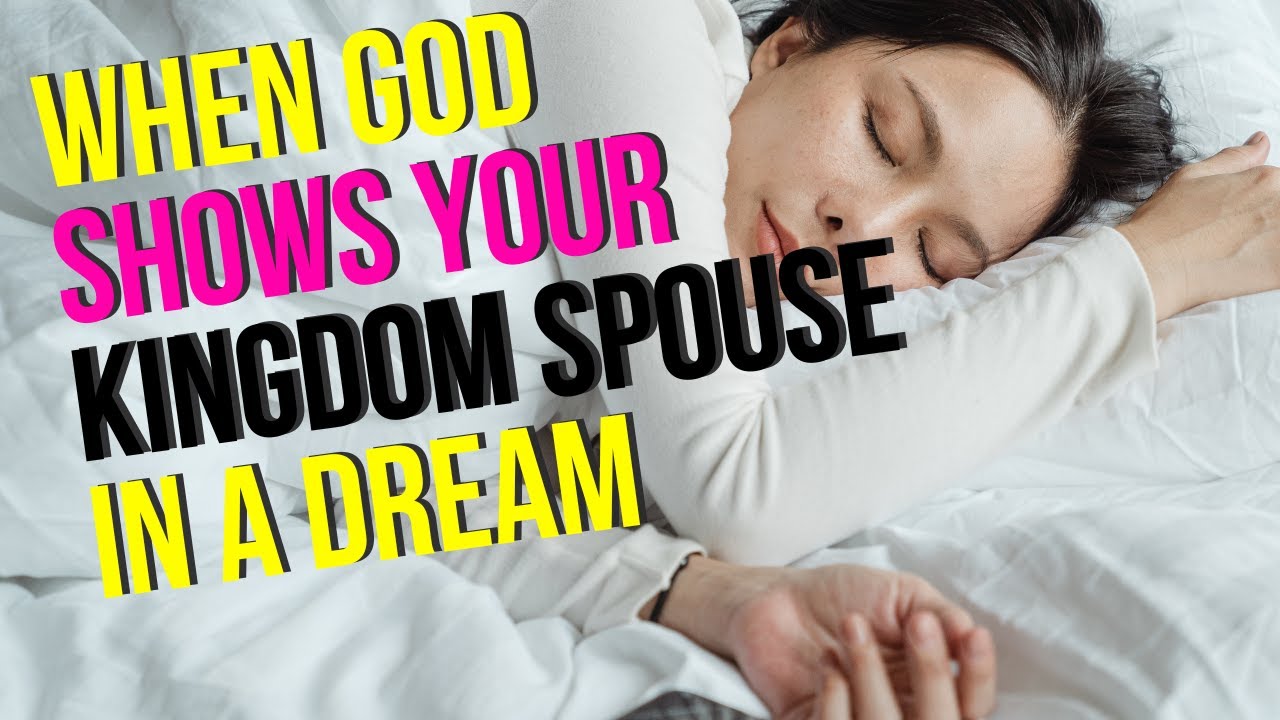 WHEN GOD SHOWS YOU YOUR KINGDOM SPOUSE FROM A DREAM