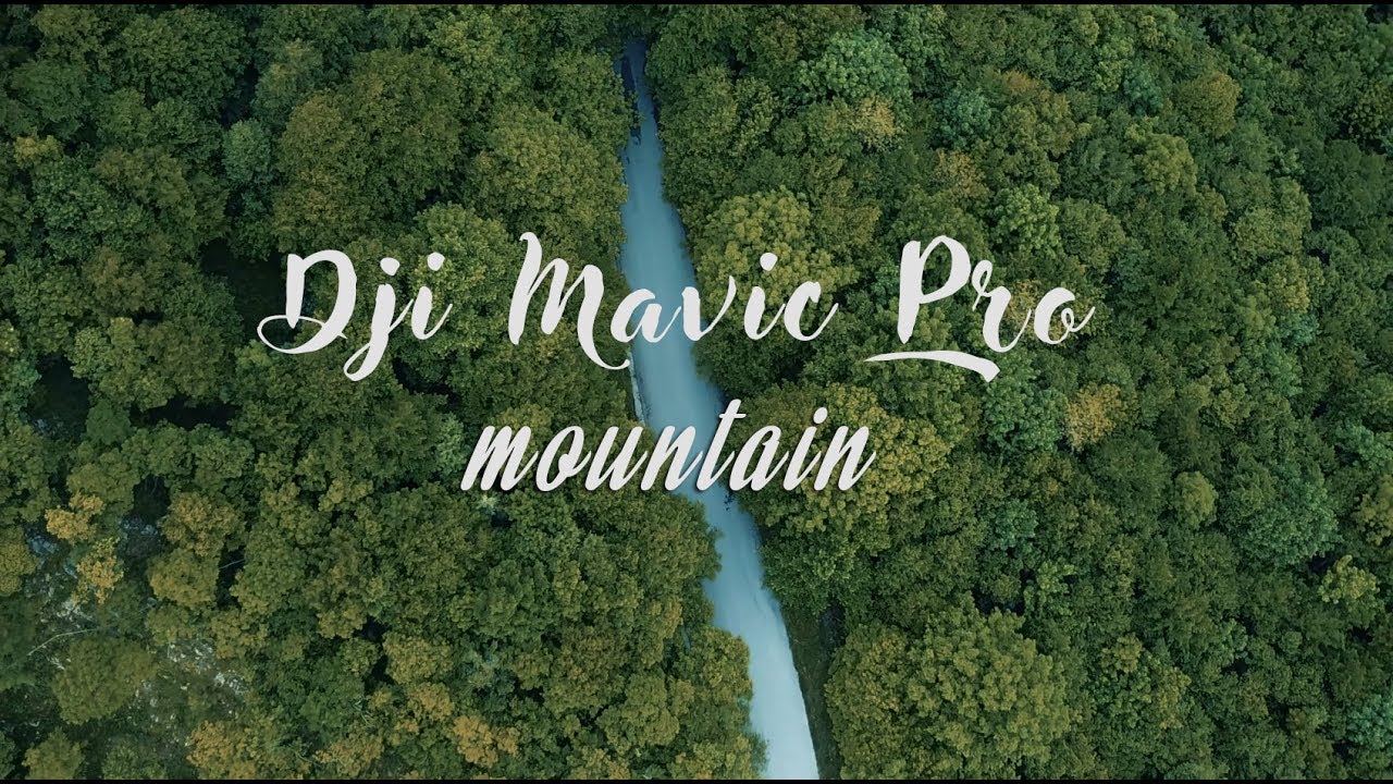 DJI MAVIC PRO  - Mountain Footage