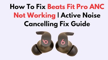 How To Fix Beats Fit Pro ANC Not Working | Active Noise Cancelling Fix Guide