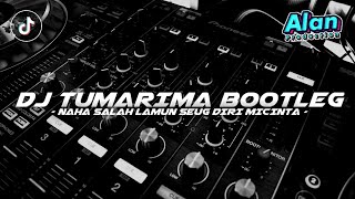 DJ TUMARIMA ( NAHA SALAH ) BOOTLEG!! NAHA SALAH LAMUN SEUG DIRI MICINTA